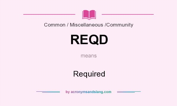 What does REQD mean? It stands for Required