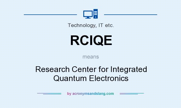 What does RCIQE mean? It stands for Research Center for Integrated Quantum Electronics