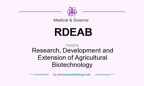 What does RDEAB mean? It stands for Research, Development and Extension of Agricultural Biotechnology