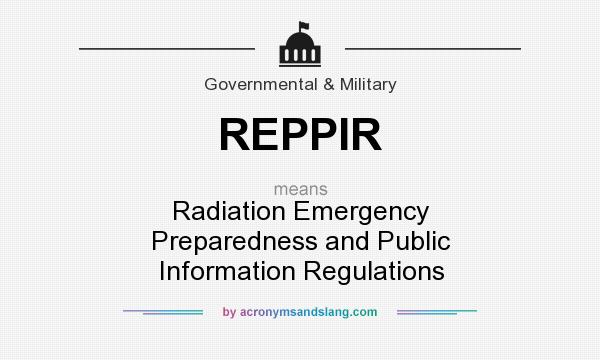 What does REPPIR mean? It stands for Radiation Emergency Preparedness and Public Information Regulations