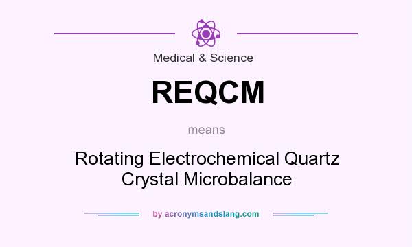 What does REQCM mean? It stands for Rotating Electrochemical Quartz Crystal Microbalance