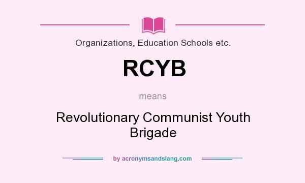 What does RCYB mean? It stands for Revolutionary Communist Youth Brigade