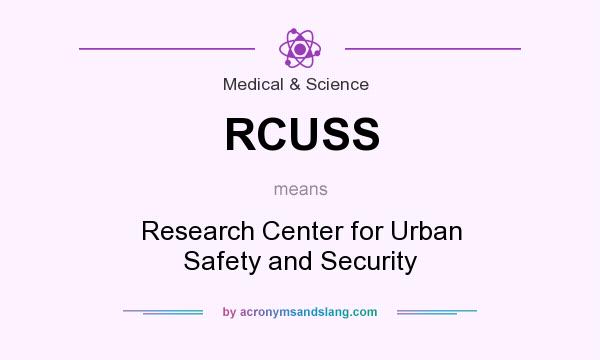 What does RCUSS mean? It stands for Research Center for Urban Safety and Security