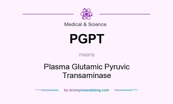 What does PGPT mean? It stands for Plasma Glutamic Pyruvic Transaminase