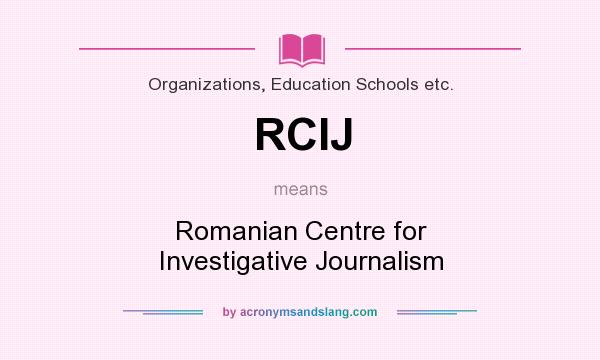 What does RCIJ mean? It stands for Romanian Centre for Investigative Journalism