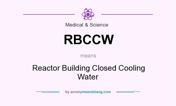 What does RBCCW mean? It stands for Reactor Building Closed Cooling Water