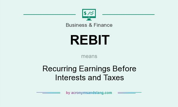 What does REBIT mean? It stands for Recurring Earnings Before Interests and Taxes