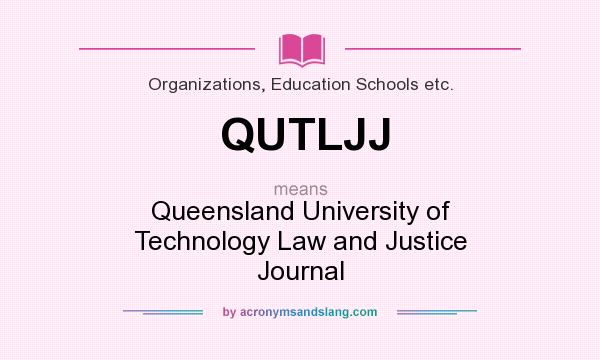What does QUTLJJ mean? It stands for Queensland University of Technology Law and Justice Journal