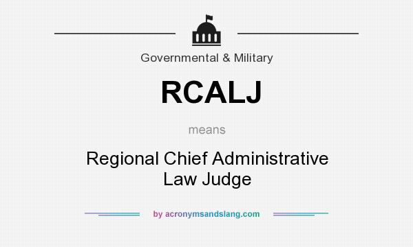 What does RCALJ mean? It stands for Regional Chief Administrative Law Judge