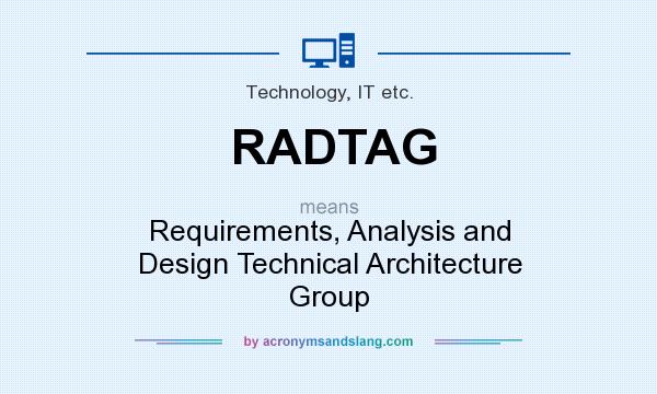 What does RADTAG mean? It stands for Requirements, Analysis and Design Technical Architecture Group