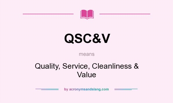 What does QSC&V mean? It stands for Quality, Service, Cleanliness & Value