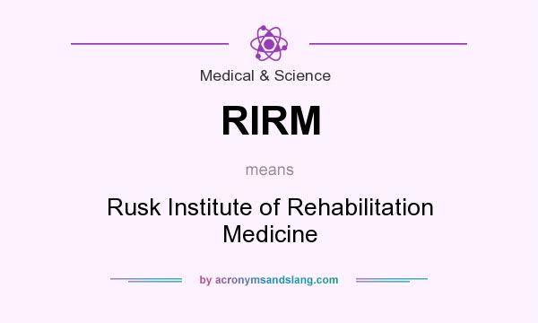 What does RIRM mean? It stands for Rusk Institute of Rehabilitation Medicine