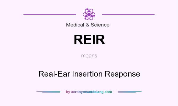 What does REIR mean? It stands for Real-Ear Insertion Response
