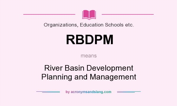 What does RBDPM mean? It stands for River Basin Development Planning and Management