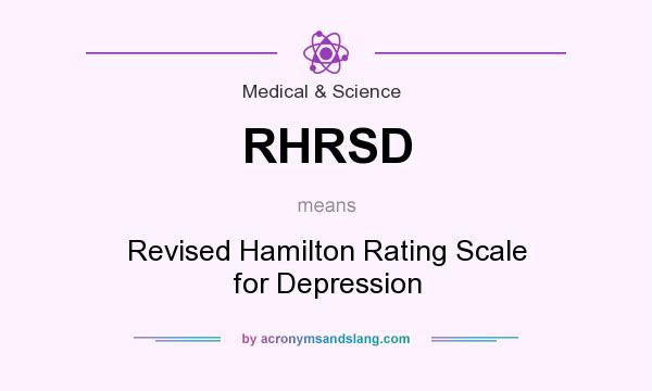 What does RHRSD mean? It stands for Revised Hamilton Rating Scale for Depression