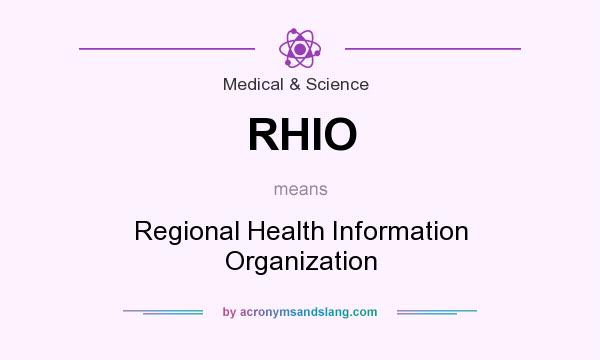 What does RHIO mean? It stands for Regional Health Information Organization