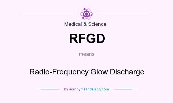 What does RFGD mean? It stands for Radio-Frequency Glow Discharge