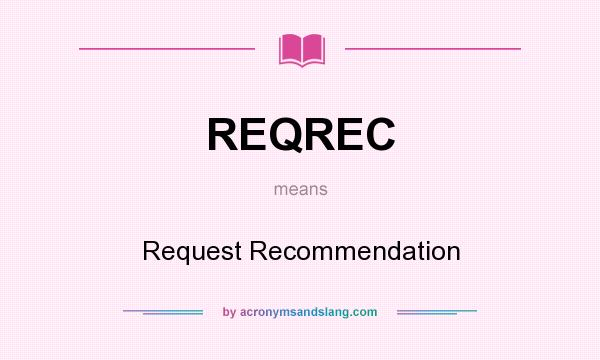 What does REQREC mean? It stands for Request Recommendation