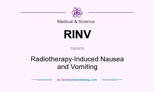 What does RINV mean? It stands for Radiotherapy-Induced Nausea and Vomiting