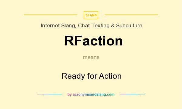 What does RFaction mean? It stands for Ready for Action