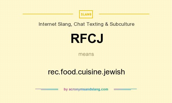 What does RFCJ mean? It stands for rec.food.cuisine.jewish