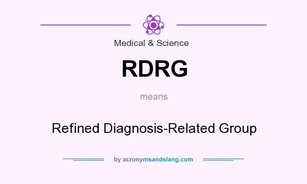 What does RDRG mean? It stands for Refined Diagnosis-Related Group