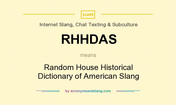 What does RHHDAS mean? It stands for Random House Historical Dictionary of American Slang