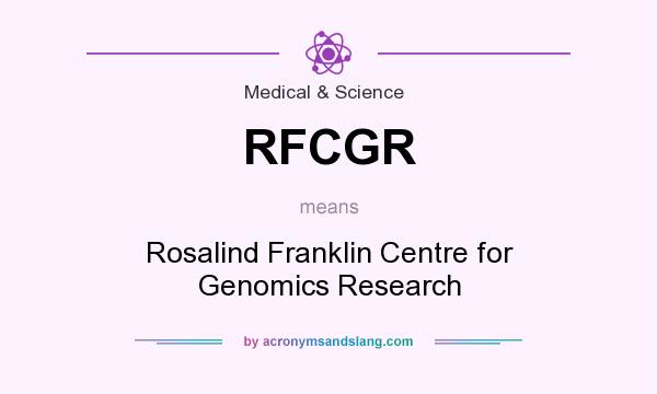 What does RFCGR mean? It stands for Rosalind Franklin Centre for Genomics Research