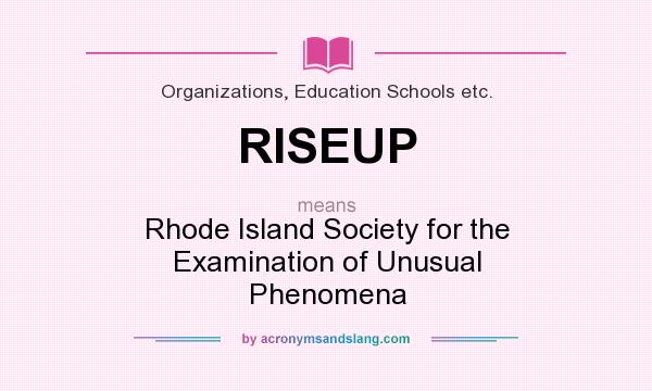 What does RISEUP mean? It stands for Rhode Island Society for the Examination of Unusual Phenomena