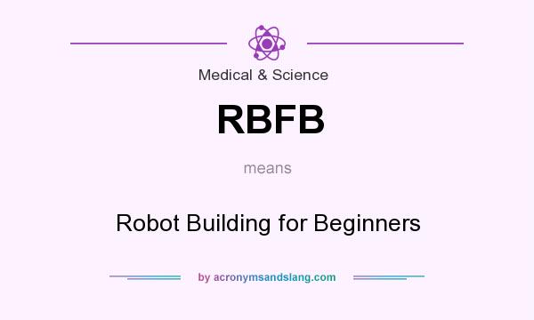 What does RBFB mean? It stands for Robot Building for Beginners