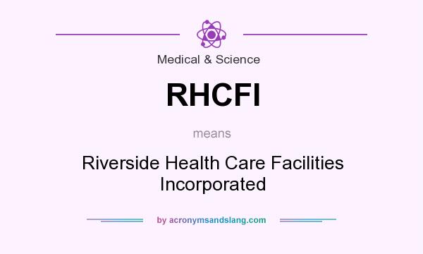 What does RHCFI mean? It stands for Riverside Health Care Facilities Incorporated