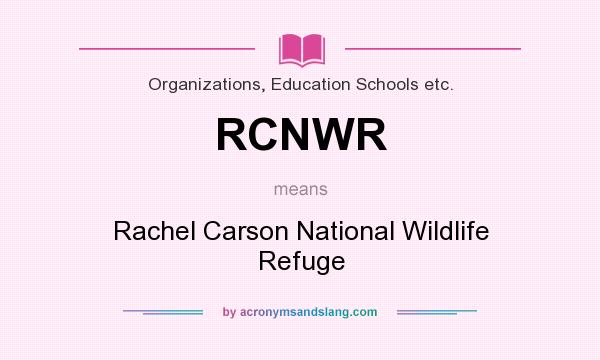 What does RCNWR mean? It stands for Rachel Carson National Wildlife Refuge