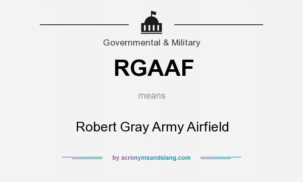 What does RGAAF mean? It stands for Robert Gray Army Airfield