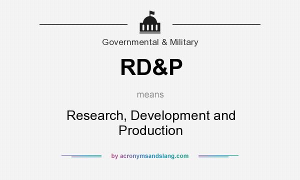 What does RD&P mean? It stands for Research, Development and Production