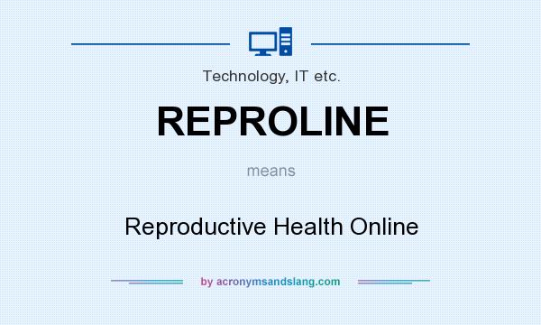 What does REPROLINE mean? It stands for Reproductive Health Online