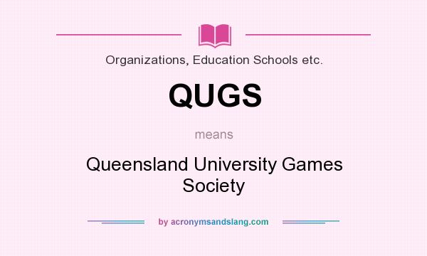 What does QUGS mean? It stands for Queensland University Games Society