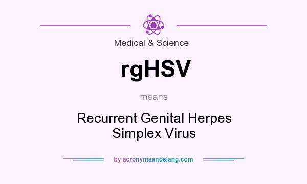 What does rgHSV mean? It stands for Recurrent Genital Herpes Simplex Virus