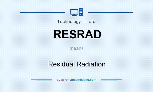What does RESRAD mean? It stands for Residual Radiation