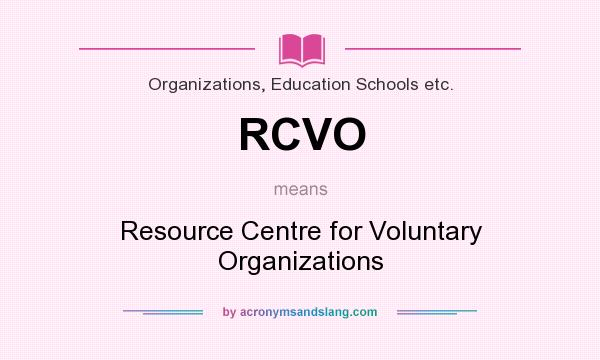 What does RCVO mean? It stands for Resource Centre for Voluntary Organizations