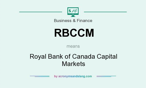 What does RBCCM mean? It stands for Royal Bank of Canada Capital Markets