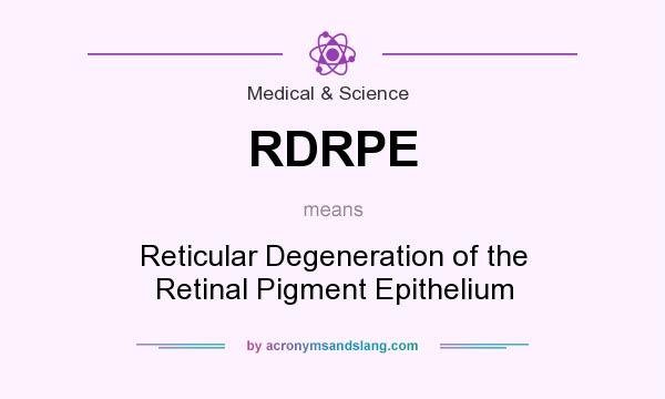 What does RDRPE mean? It stands for Reticular Degeneration of the Retinal Pigment Epithelium