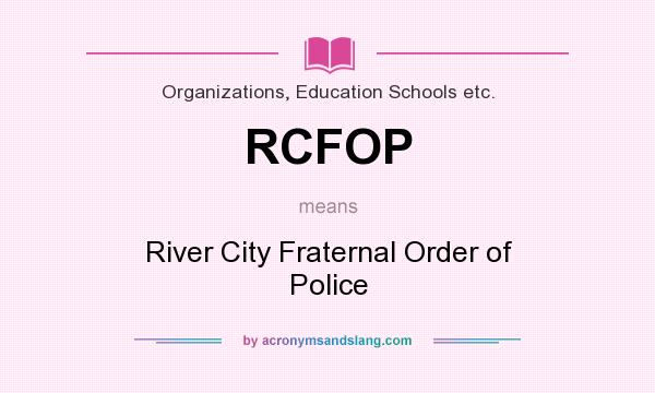 What does RCFOP mean? It stands for River City Fraternal Order of Police
