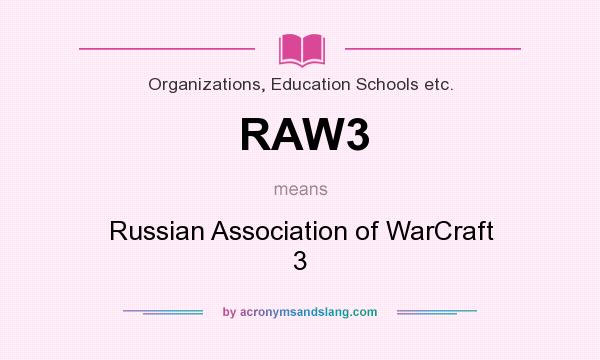 What does RAW3 mean? It stands for Russian Association of WarCraft 3
