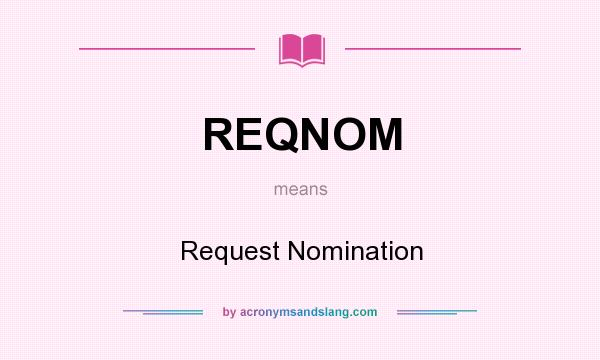 What does REQNOM mean? It stands for Request Nomination