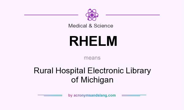 What does RHELM mean? It stands for Rural Hospital Electronic Library of Michigan
