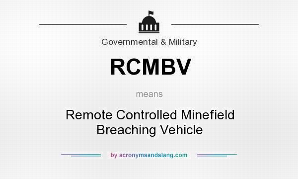 What does RCMBV mean? It stands for Remote Controlled Minefield Breaching Vehicle
