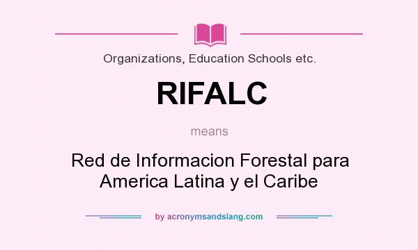 What does RIFALC mean? It stands for Red de Informacion Forestal para America Latina y el Caribe