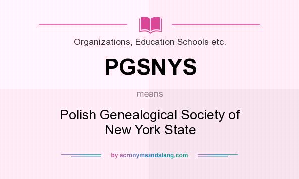 What does PGSNYS mean? It stands for Polish Genealogical Society of New York State