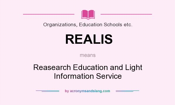 What does REALIS mean? It stands for Reasearch Education and Light Information Service