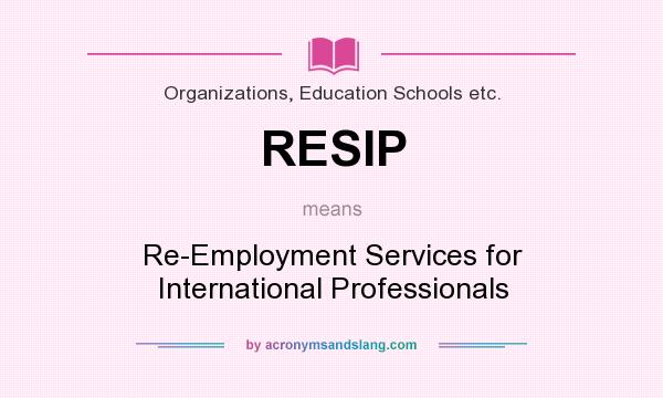 What does RESIP mean? It stands for Re-Employment Services for International Professionals